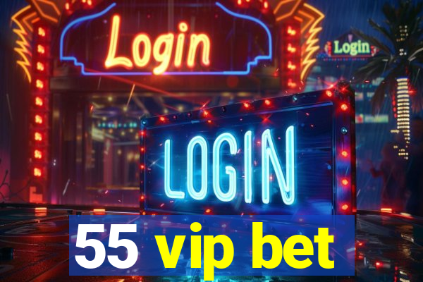 55 vip bet